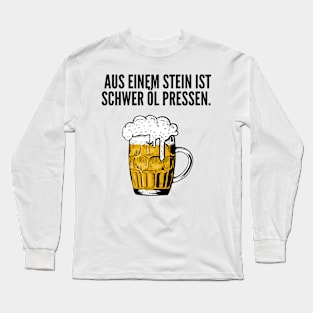 Aus einem Stein ist schwer Öl pressen. Long Sleeve T-Shirt